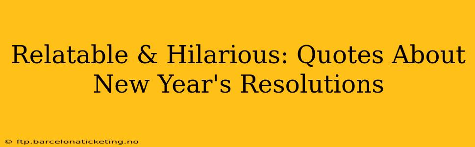 Relatable & Hilarious: Quotes About New Year's Resolutions