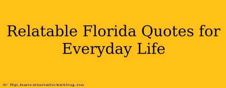 Relatable Florida Quotes for Everyday Life