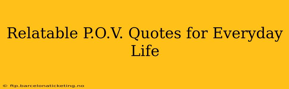 Relatable P.O.V. Quotes for Everyday Life