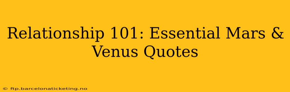 Relationship 101: Essential Mars & Venus Quotes