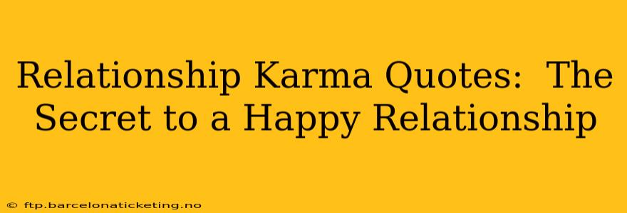 Relationship Karma Quotes:  The Secret to a Happy Relationship