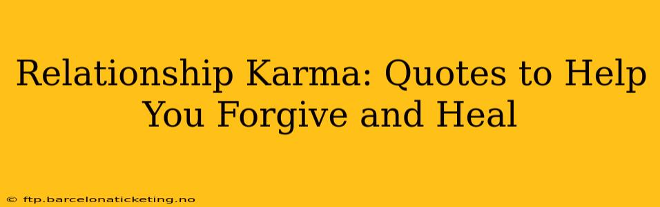 Relationship Karma: Quotes to Help You Forgive and Heal