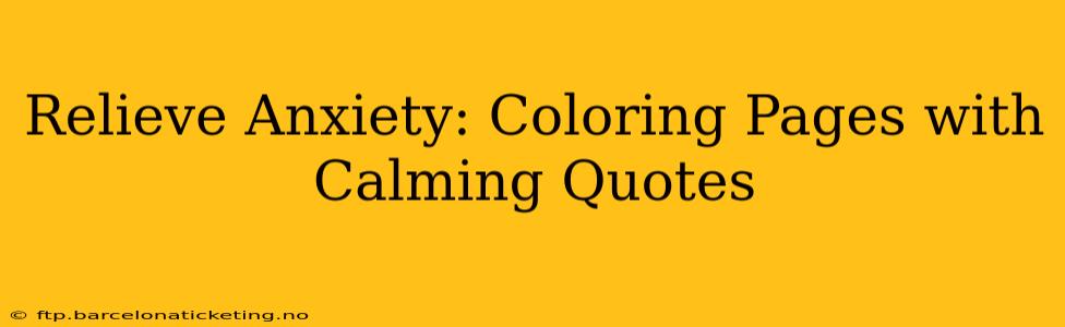 Relieve Anxiety: Coloring Pages with Calming Quotes