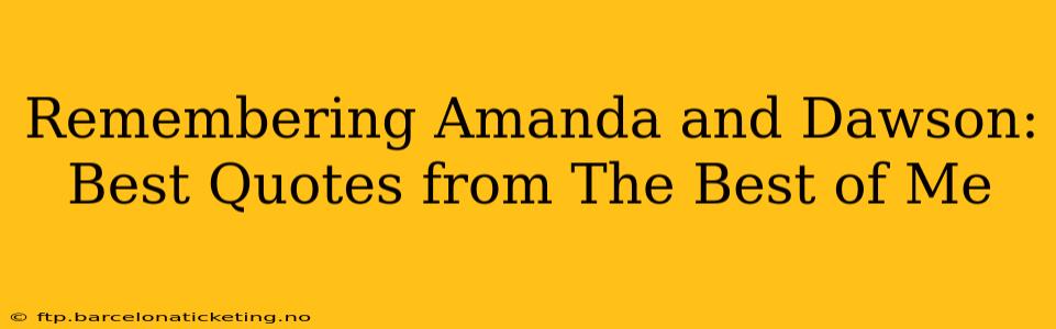 Remembering Amanda and Dawson: Best Quotes from The Best of Me
