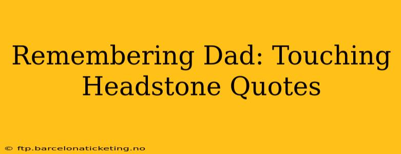 Remembering Dad: Touching Headstone Quotes