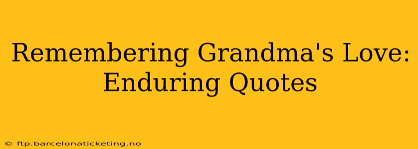 Remembering Grandma's Love: Enduring Quotes