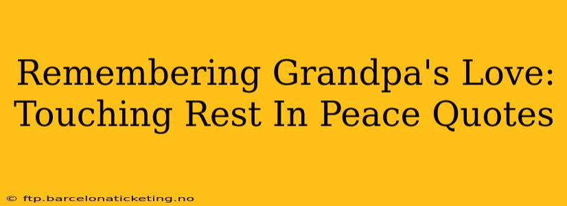 Remembering Grandpa's Love: Touching Rest In Peace Quotes