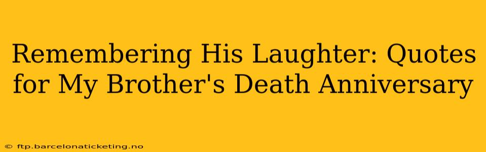 Remembering His Laughter: Quotes for My Brother's Death Anniversary