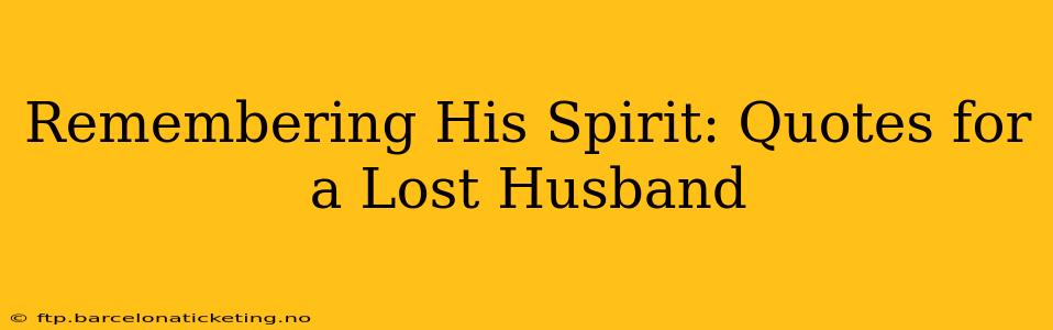 Remembering His Spirit: Quotes for a Lost Husband