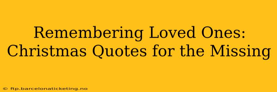 Remembering Loved Ones: Christmas Quotes for the Missing