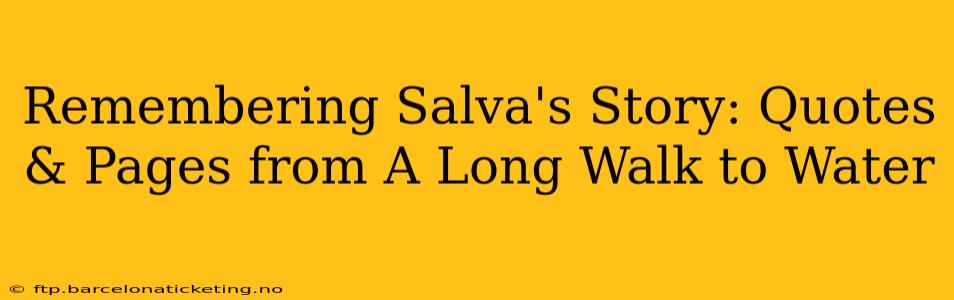 Remembering Salva's Story: Quotes & Pages from A Long Walk to Water