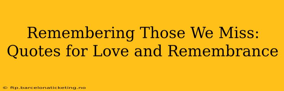 Remembering Those We Miss: Quotes for Love and Remembrance