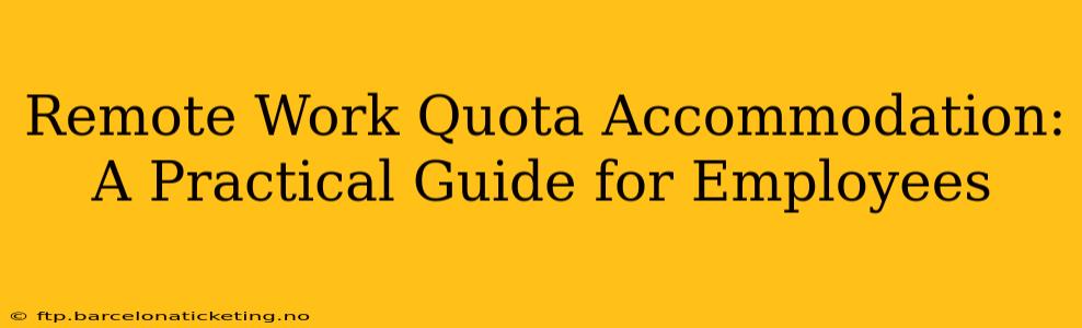 Remote Work Quota Accommodation: A Practical Guide for Employees