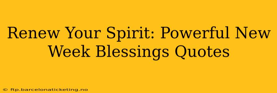 Renew Your Spirit: Powerful New Week Blessings Quotes