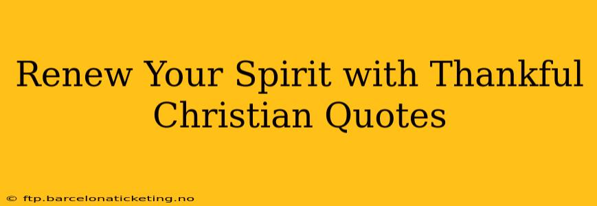 Renew Your Spirit with Thankful Christian Quotes
