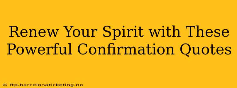 Renew Your Spirit with These Powerful Confirmation Quotes