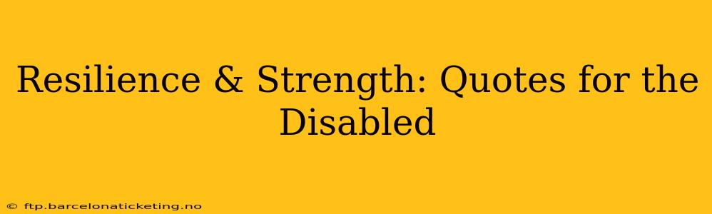 Resilience & Strength: Quotes for the Disabled
