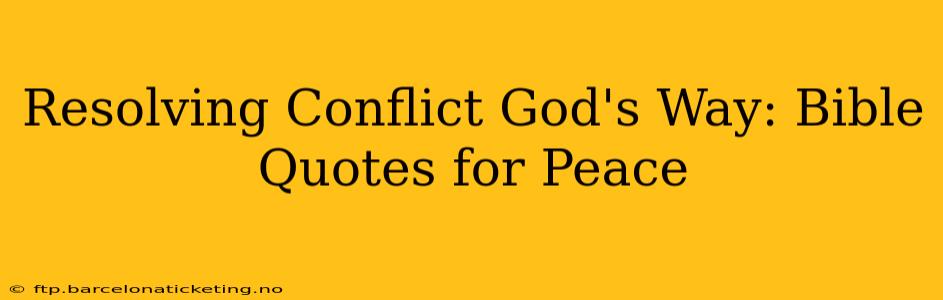 Resolving Conflict God's Way: Bible Quotes for Peace