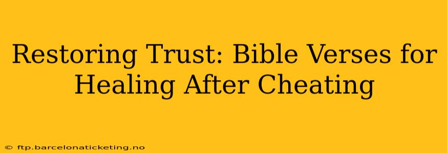 Restoring Trust: Bible Verses for Healing After Cheating