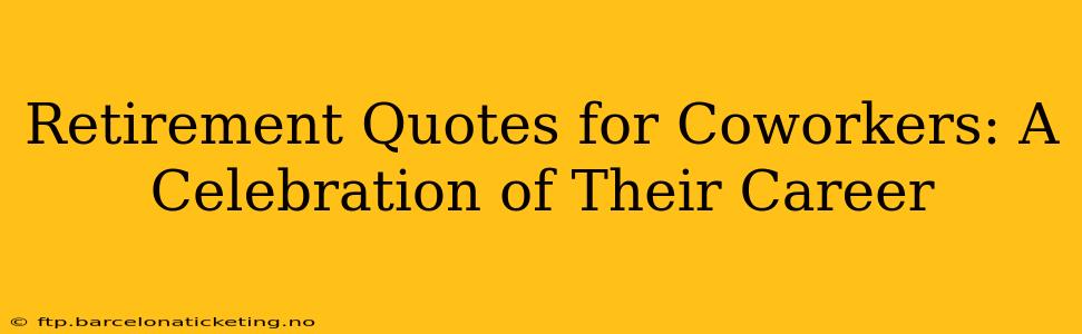 Retirement Quotes for Coworkers: A Celebration of Their Career