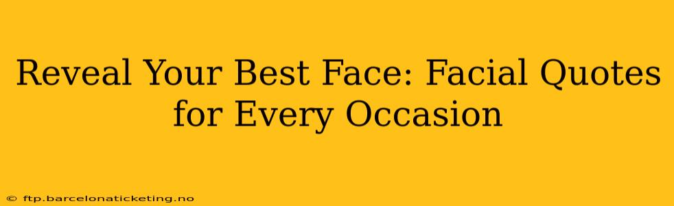 Reveal Your Best Face: Facial Quotes for Every Occasion