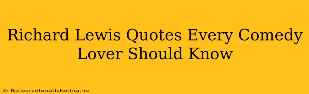 Richard Lewis Quotes Every Comedy Lover Should Know