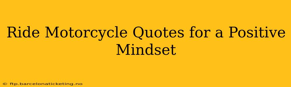 Ride Motorcycle Quotes for a Positive Mindset