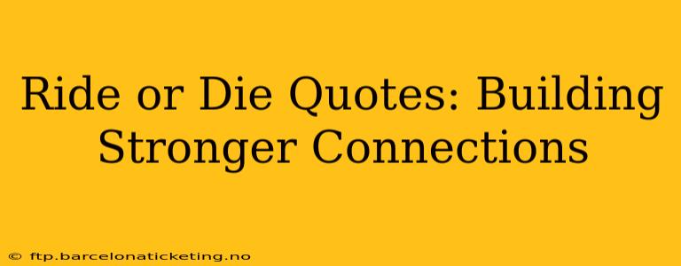 Ride or Die Quotes: Building Stronger Connections