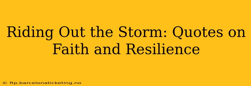 Riding Out the Storm: Quotes on Faith and Resilience