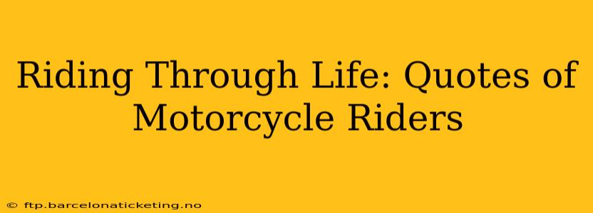 Riding Through Life: Quotes of Motorcycle Riders