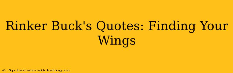 Rinker Buck's Quotes: Finding Your Wings