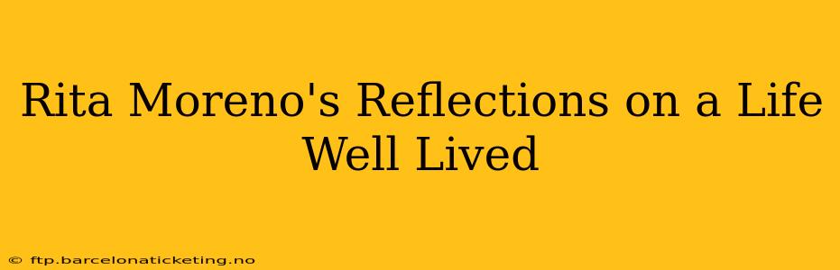 Rita Moreno's Reflections on a Life Well Lived
