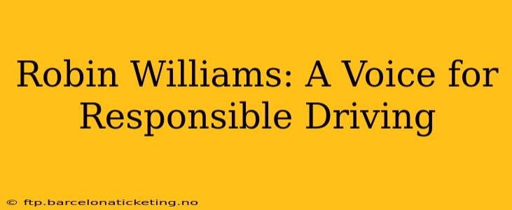Robin Williams: A Voice for Responsible Driving