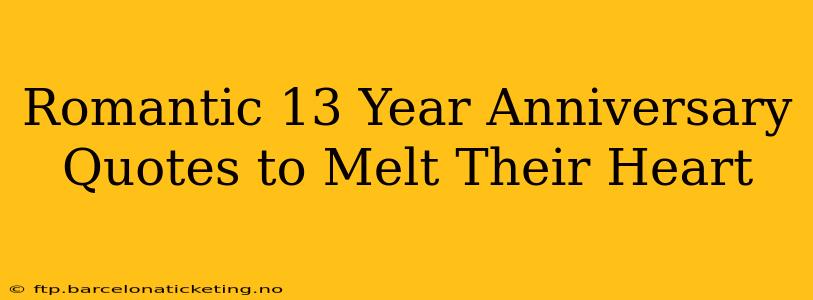 Romantic 13 Year Anniversary Quotes to Melt Their Heart