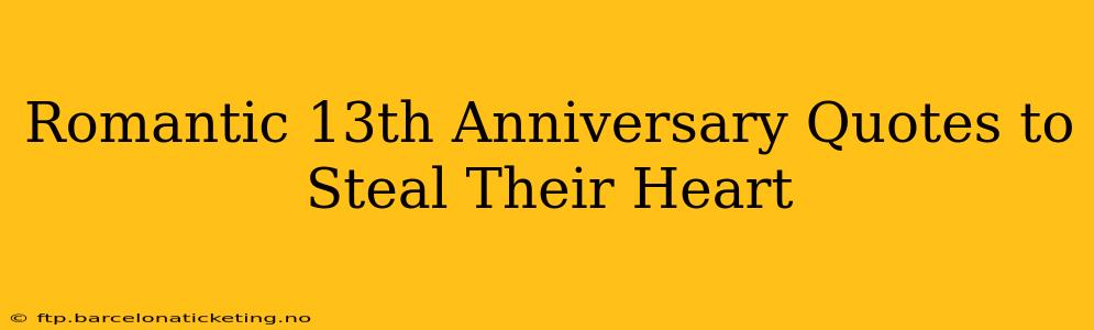 Romantic 13th Anniversary Quotes to Steal Their Heart