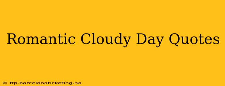 Romantic Cloudy Day Quotes