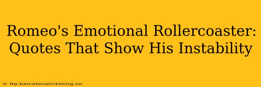 Romeo's Emotional Rollercoaster: Quotes That Show His Instability