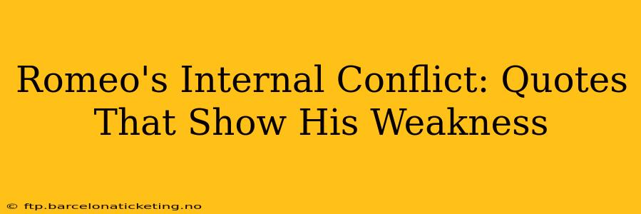 Romeo's Internal Conflict: Quotes That Show His Weakness