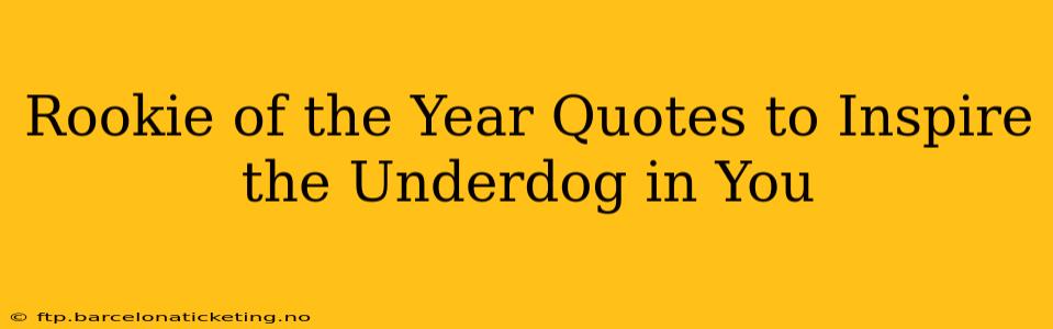 Rookie of the Year Quotes to Inspire the Underdog in You