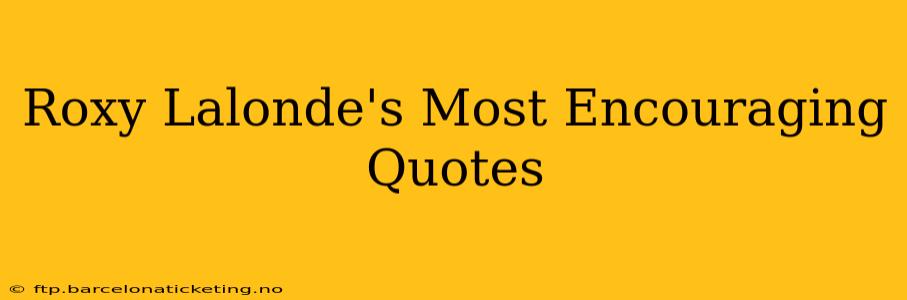 Roxy Lalonde's Most Encouraging Quotes
