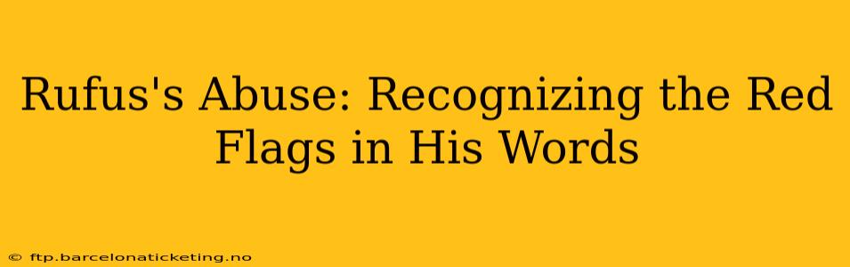 Rufus's Abuse: Recognizing the Red Flags in His Words