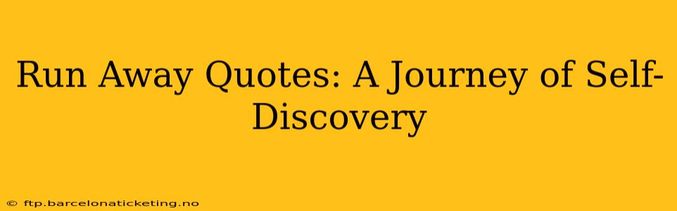 Run Away Quotes: A Journey of Self-Discovery