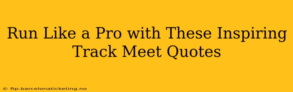 Run Like a Pro with These Inspiring Track Meet Quotes