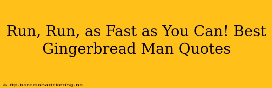 Run, Run, as Fast as You Can! Best Gingerbread Man Quotes