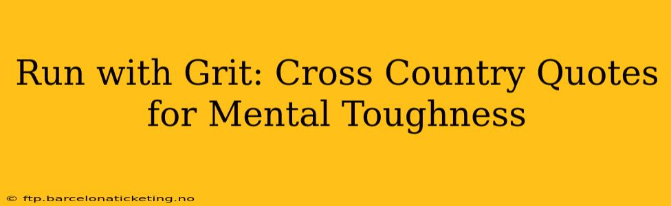 Run with Grit: Cross Country Quotes for Mental Toughness