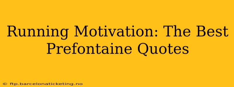 Running Motivation: The Best Prefontaine Quotes