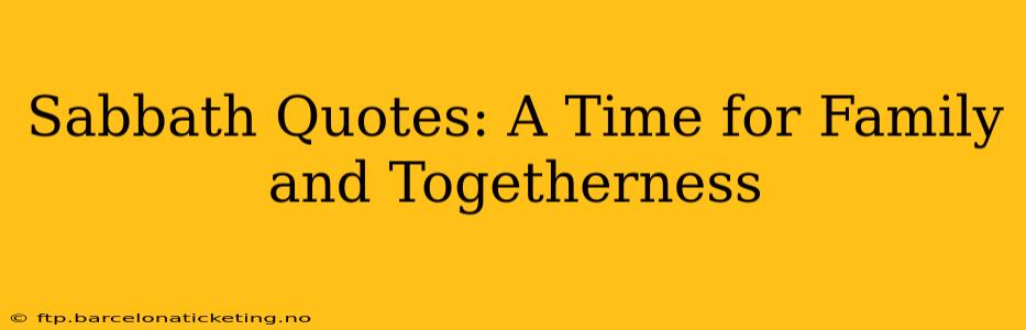 Sabbath Quotes: A Time for Family and Togetherness