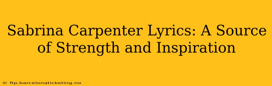 Sabrina Carpenter Lyrics: A Source of Strength and Inspiration