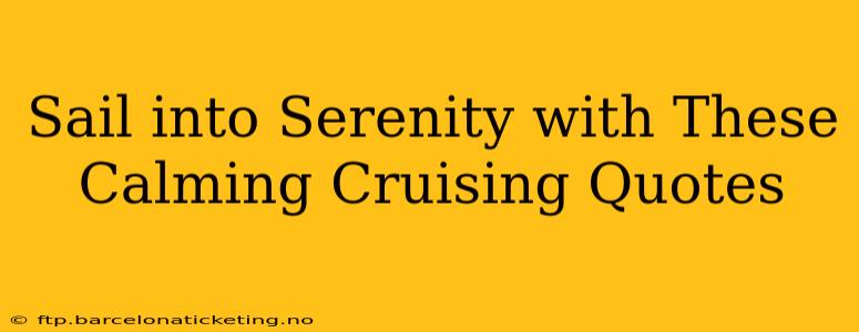 Sail into Serenity with These Calming Cruising Quotes