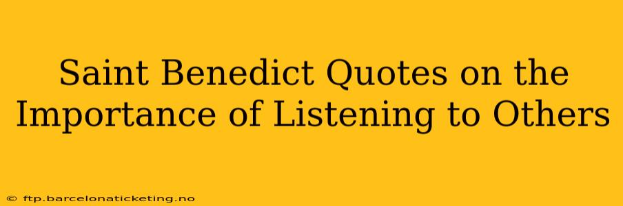 Saint Benedict Quotes on the Importance of Listening to Others